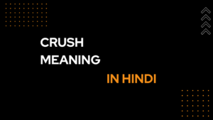 Read more about the article Crush Meaning in Hindi – क्रश मतलब हिंदी में